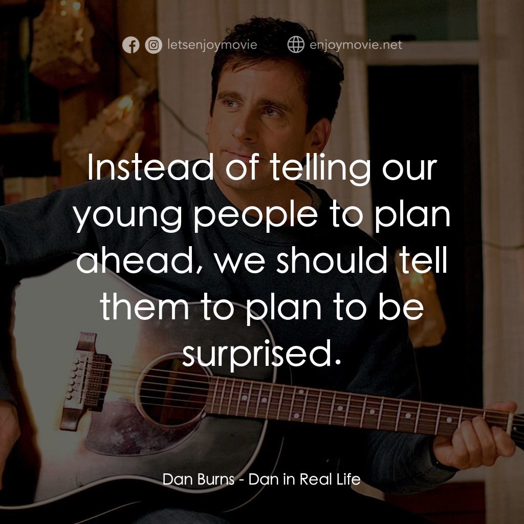真的戀錯了經典對白：Dan Burns: Instead of telling our young people to plan ahead, we should tell them to plan to be surpr