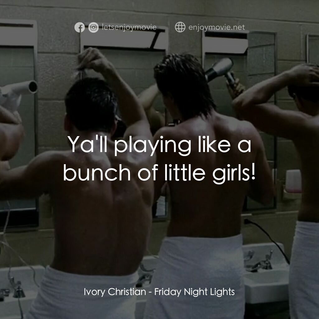 勝利之光電影對白：Ivory Christian:  Ya'll playing like a bunch of little girls!