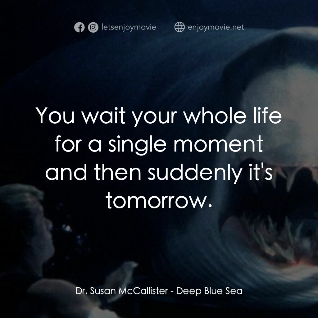 深海變種電影對白：Dr. Susan McCallister:  You wait your whole life for a single moment and then sud