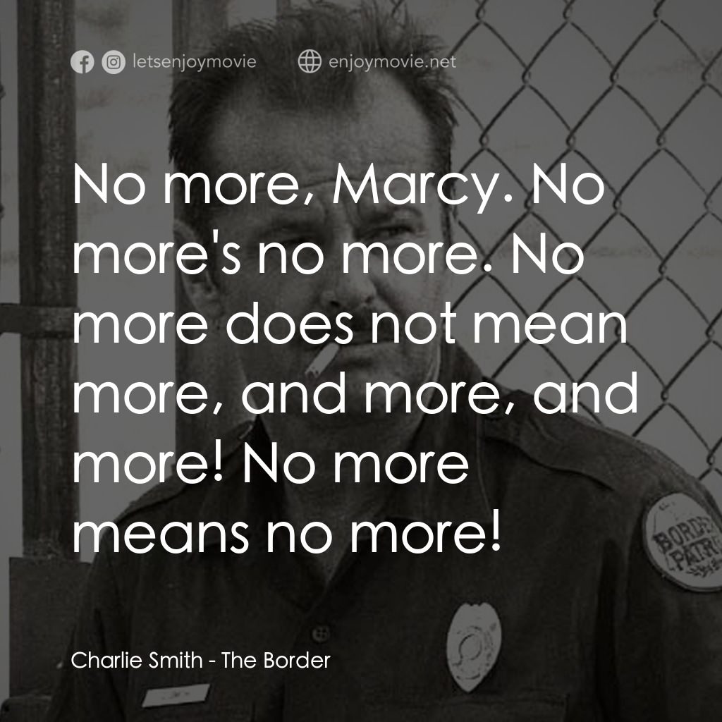 強渡魔鬼關經典對白：Charlie Smith: No more, Marcy. No more's no more. No more does not mean more, and more, and more!