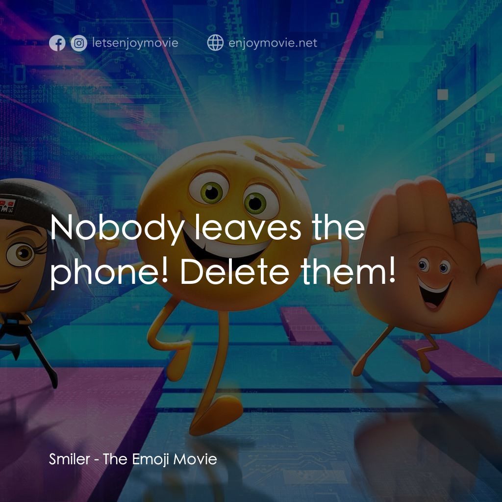 Emoji 大冒險電影對白：Smiler: Nobody leaves the phone! Delete them!