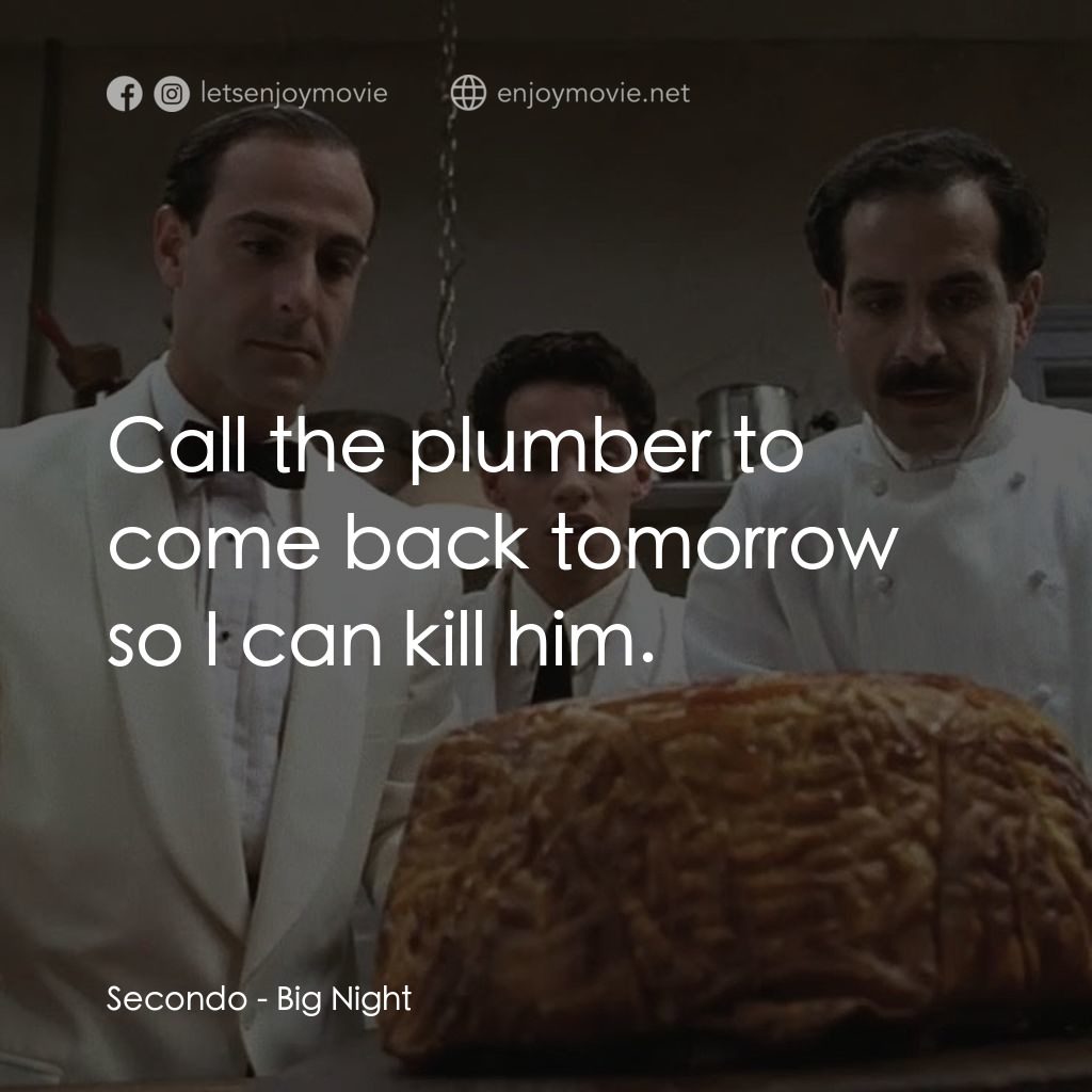 狂宴電影對白：Secondo: Call the plumber to come back tomorrow so I can kill him.