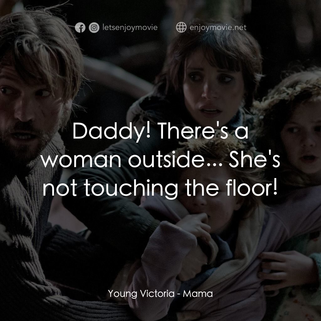 《母侵》經典台詞：Young Victoria: Daddy! There's a woman outside ...