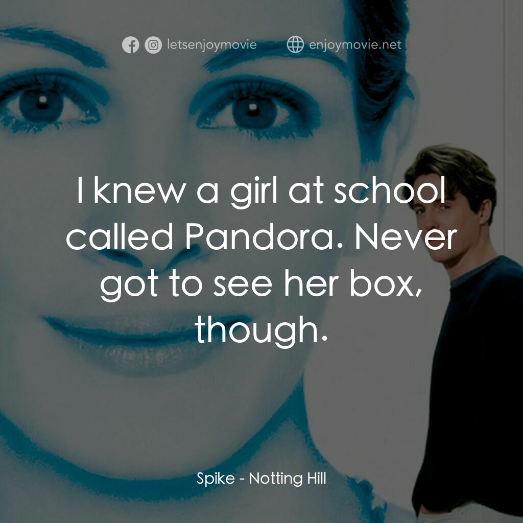 新娘百分百電影對白：Spike:  I knew a girl at school called Pandora. Never got to see her box, though.