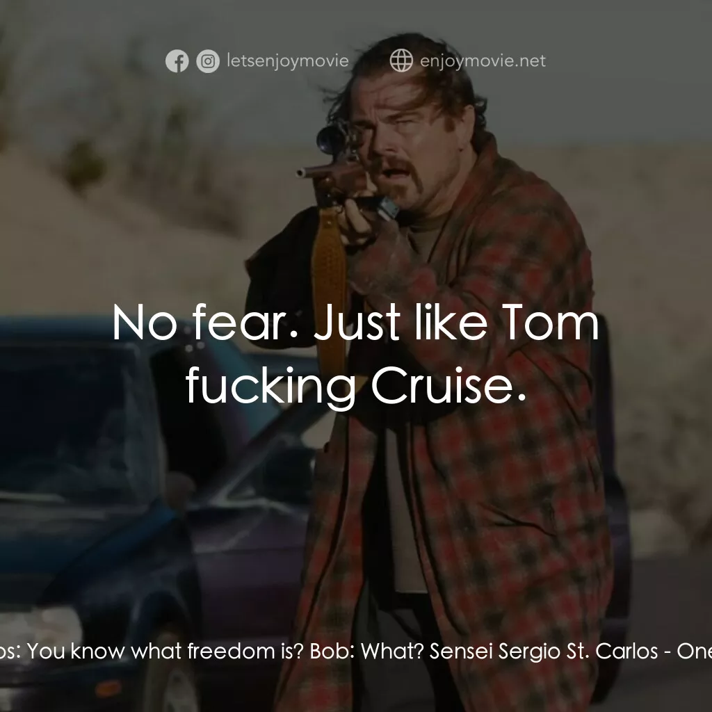 一戰再戰電影對白：Sensei Sergio St. Carlos:  You know what freedom is? Bob:  What? Sensei Sergio St