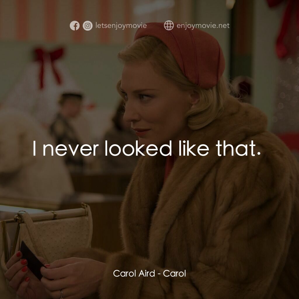 因為愛你電影對白：Carol Aird:  I never looked like that. 