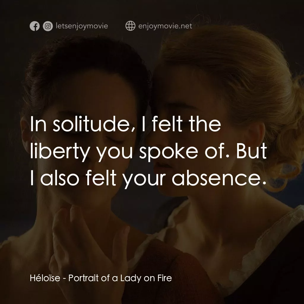 《燃燒女子的畫像》經典台詞：Héloïse: In solitude, I felt the liberty you spoke ...