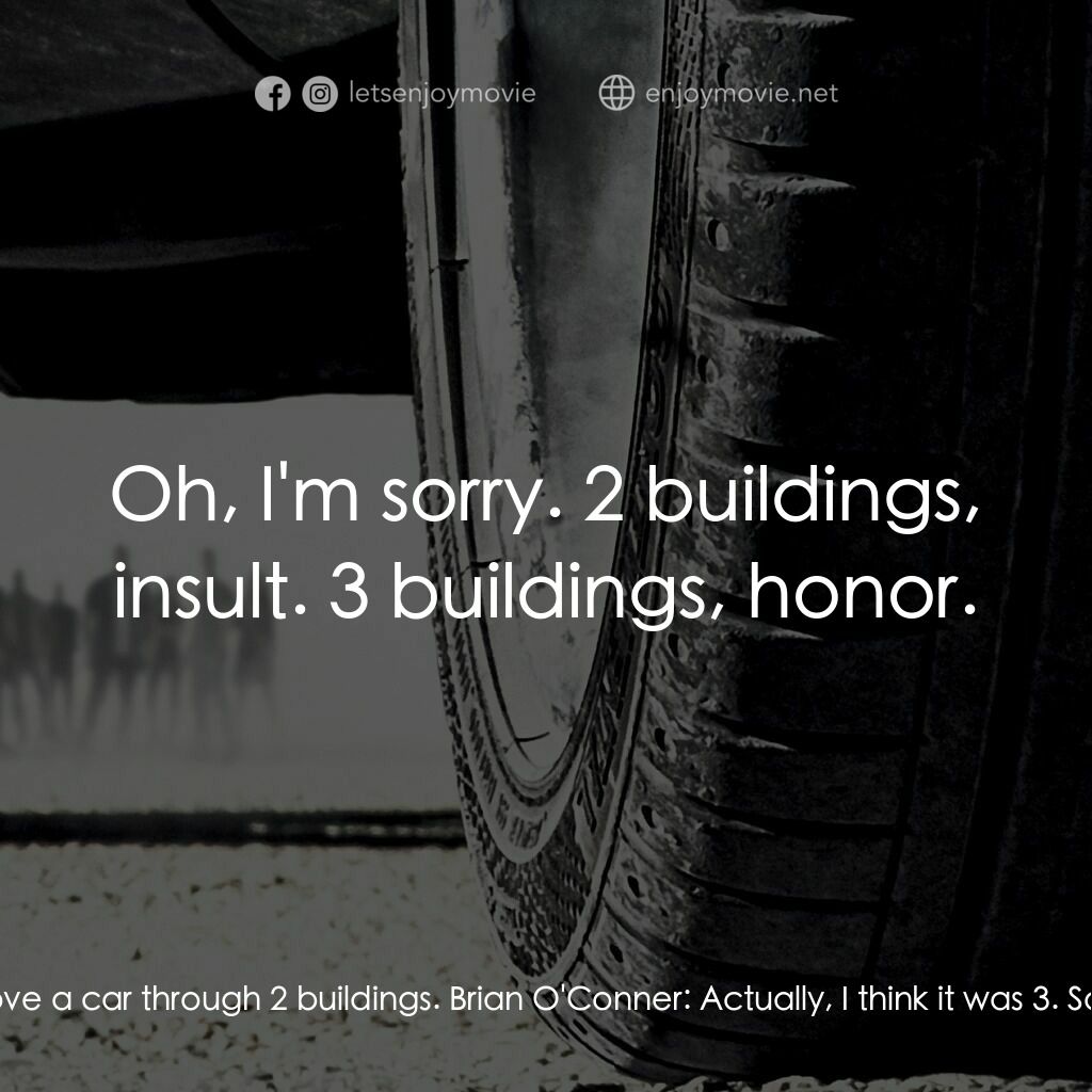 狂野時速7電影對白：Safar:  You drove a car through 2 buildings. Brian O'Conner:  Actually, I think i