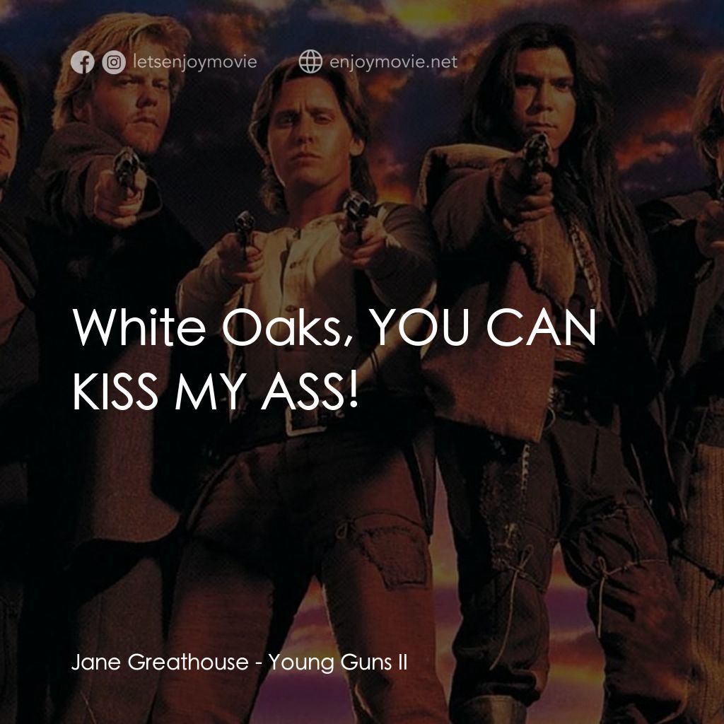 少壯屠龍陣 2電影對白：Jane Greathouse: White Oaks, YOU CAN KISS MY ASS!