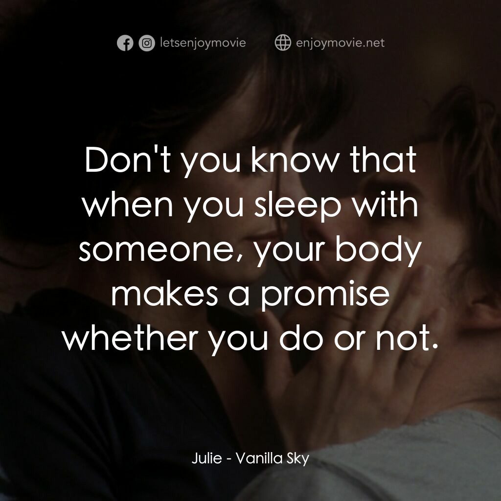 魂離情外天電影對白：Julie:  Don't you know that when you sleep with someone, your body makes a promis