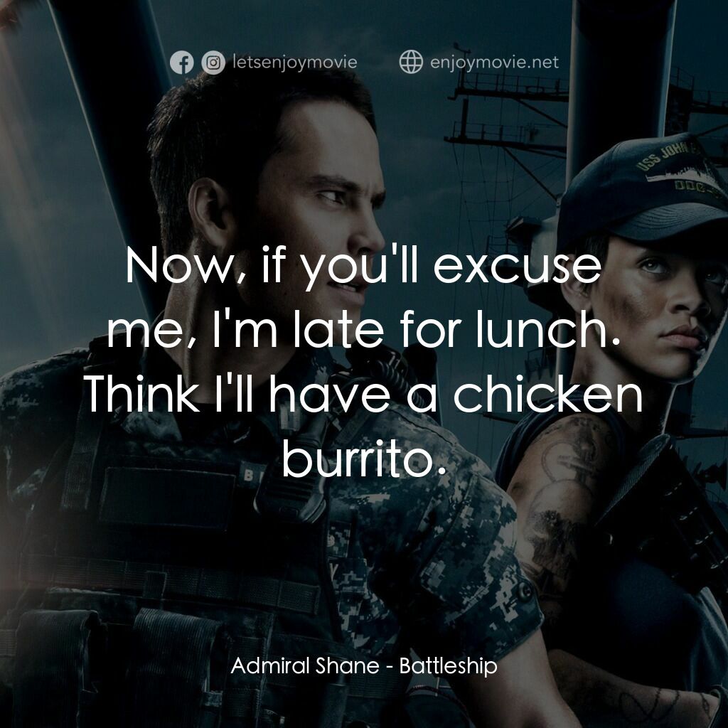 超級戰艦電影對白：Admiral Shane:  Now, if you'll excuse me, I'm late for lunch. Think I'll have a c