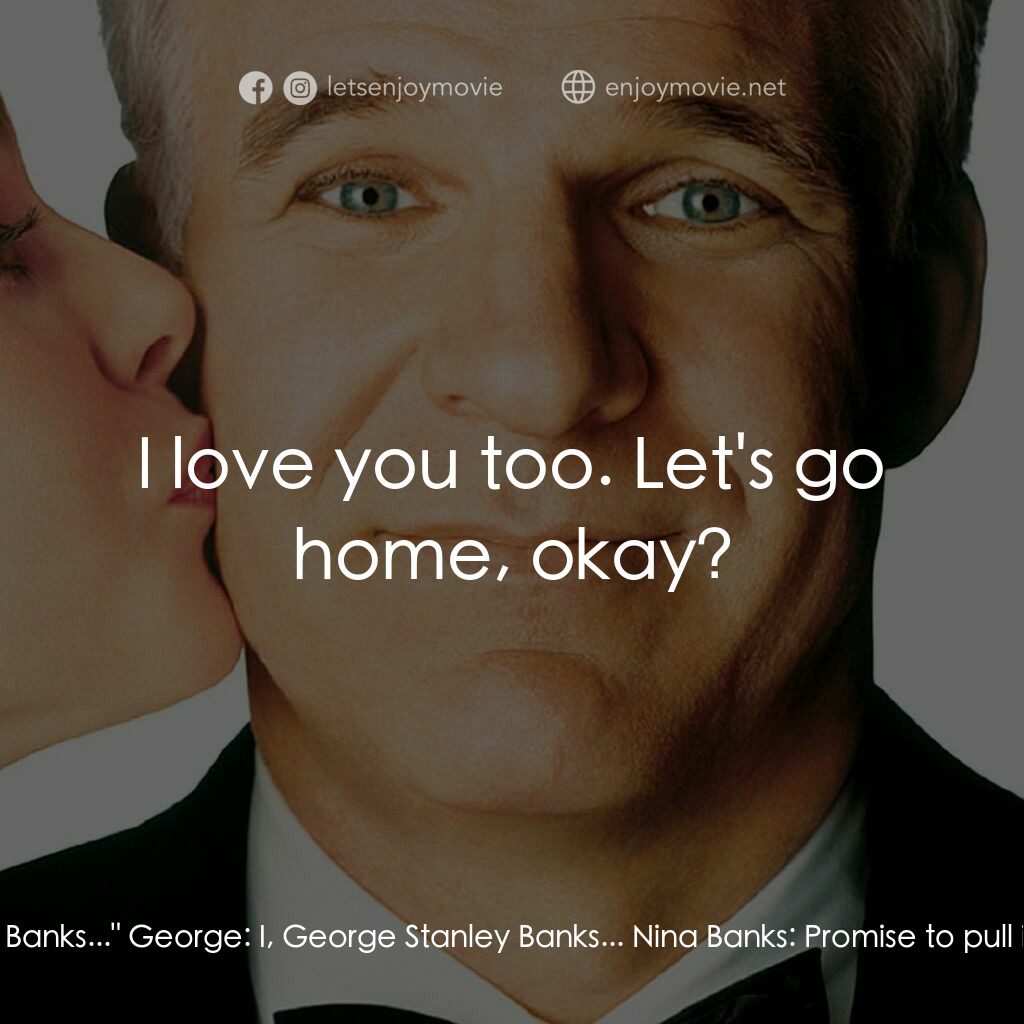 新岳父大人電影對白：Nina Banks:  Hello, George. George:  Why do you look happy to see me in here, Nin