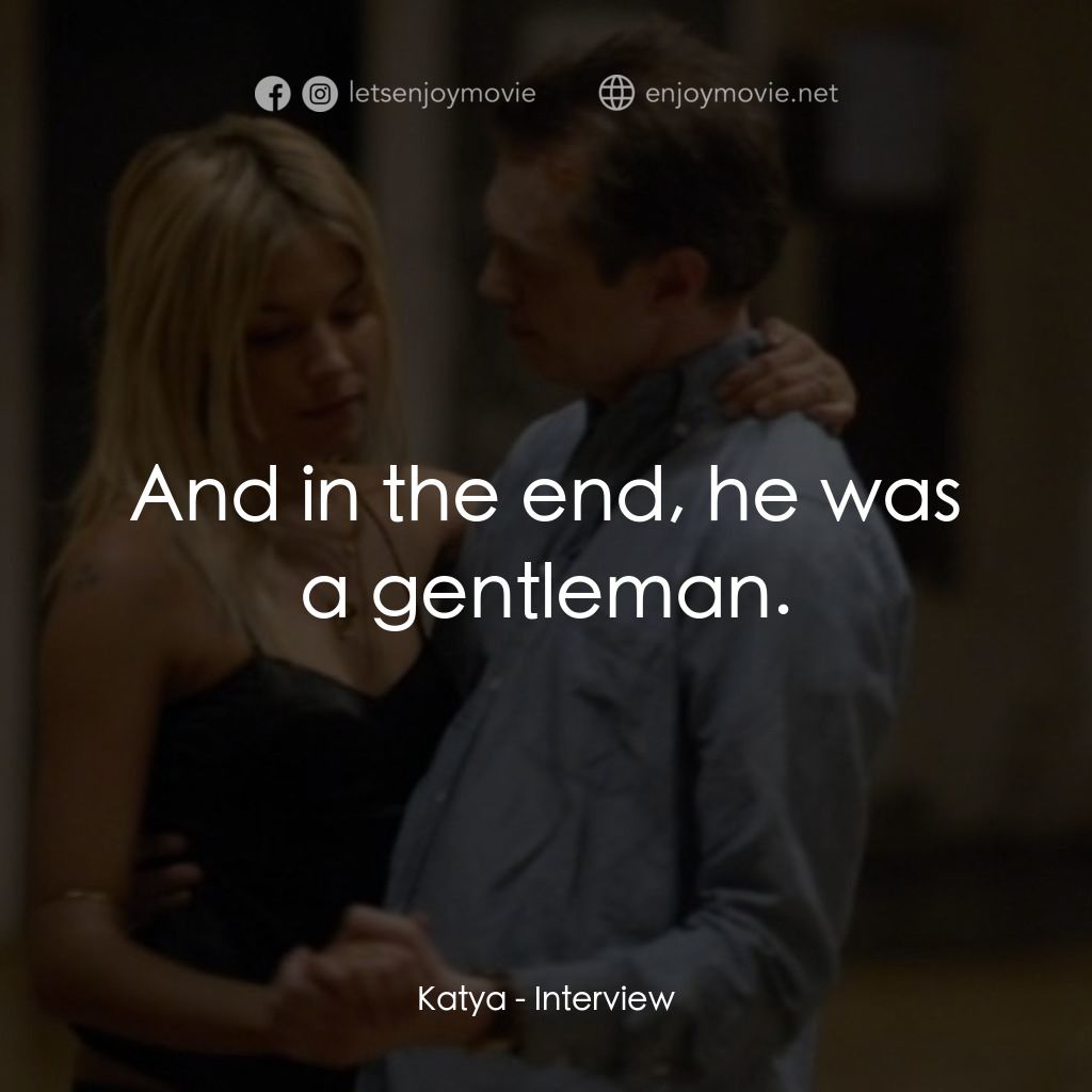 跟蹤大明星電影對白：Katya: And in the end, he was a gentleman.