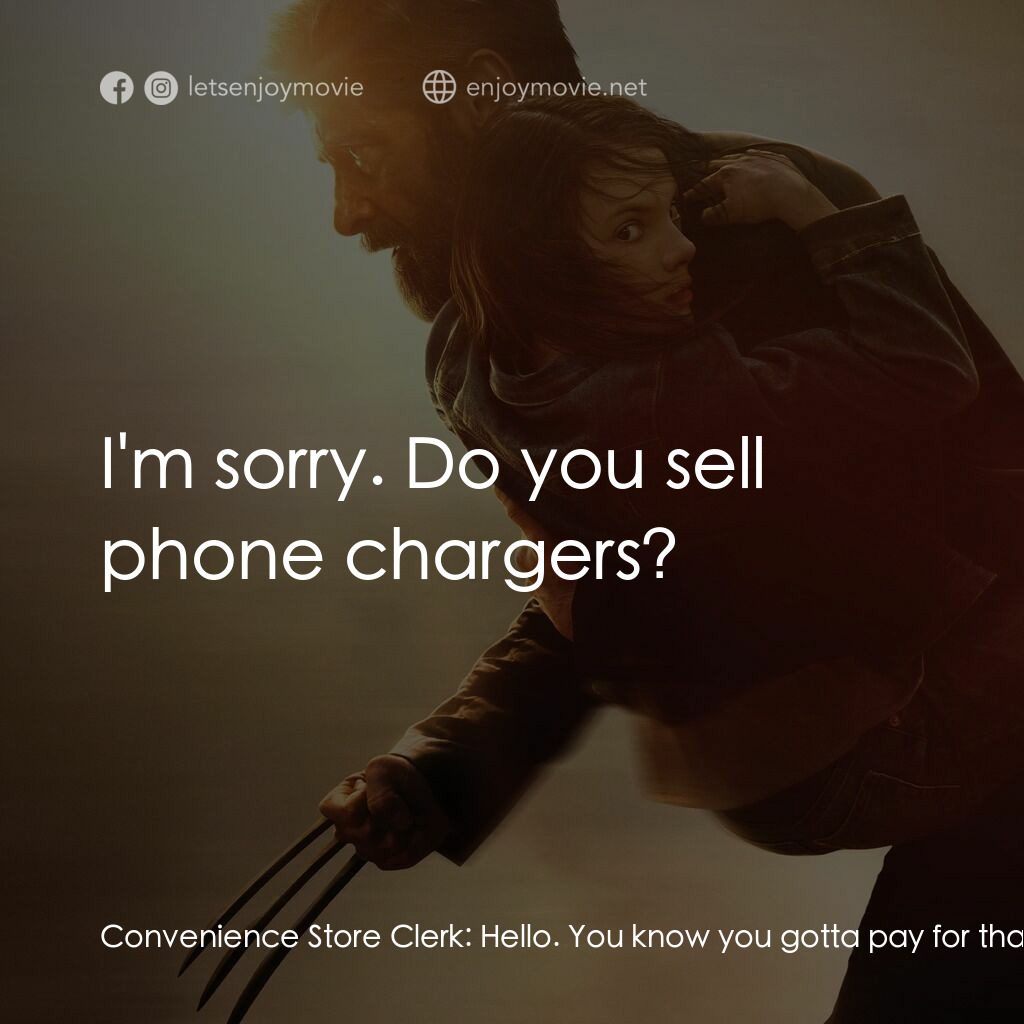 盧根電影對白：Convenience Store Clerk:  Hello. You know you gotta pay for that, right? Convenie