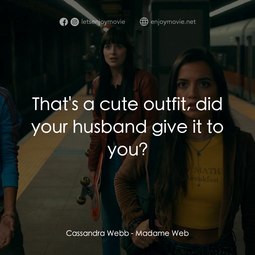 Madame Web 蜘蛛夫人電影對白：Cassandra Webb:  That's a cute outfit, did your husband give it to you?