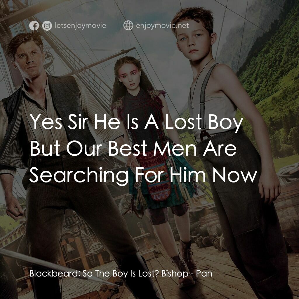 《潘恩：航向夢幻島》經典台詞：Blackbeard:  So The Boy Is Lost? Bishop:  Yes Sir  ...