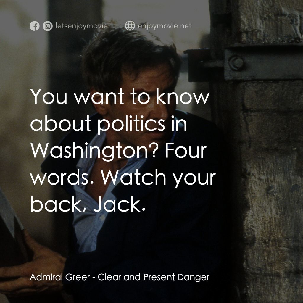 燃眉追擊電影對白：Admiral Greer: You want to know about politics in Washington? Four words. Watch y