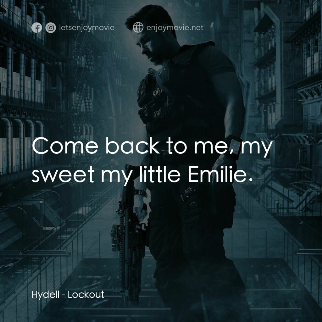 拯救太空1號電影對白：Hydell:  Come back to me, my sweet my little Emilie.