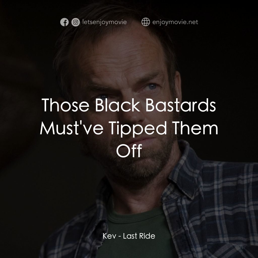 《最後的旅程》經典台詞：Kev: Those Black Bastards Must've Tipped Them  ...