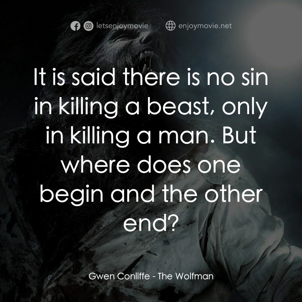 狼嚎再起電影對白：Gwen Conliffe:  It is said there is no sin in killing a beast, only in killing a 