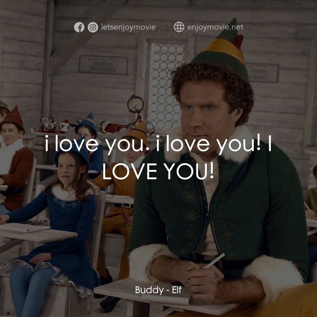 聖誕精靈電影對白：Buddy: i love you. i love you! I LOVE YOU!