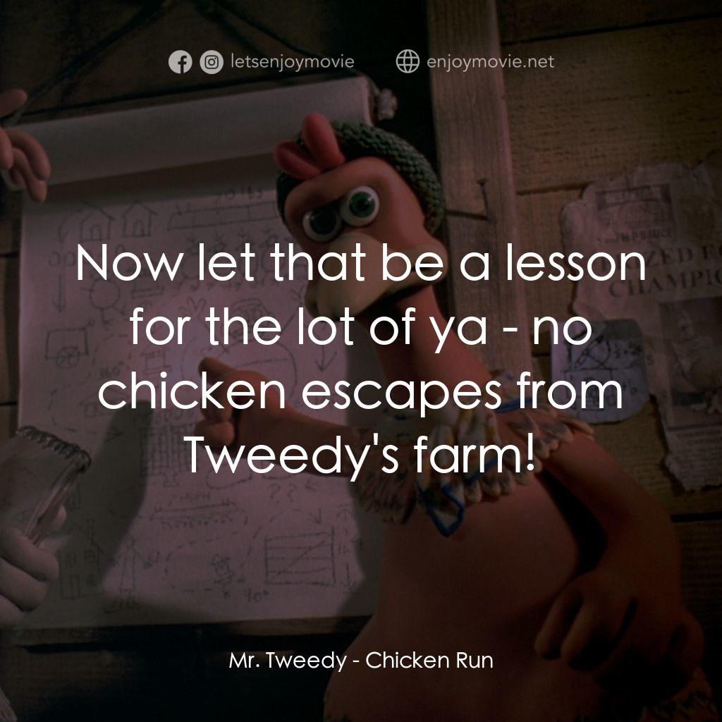落跑雞!電影對白：Mr. Tweedy: Now let that be a lesson for the lot of ya - no chicken escapes from 