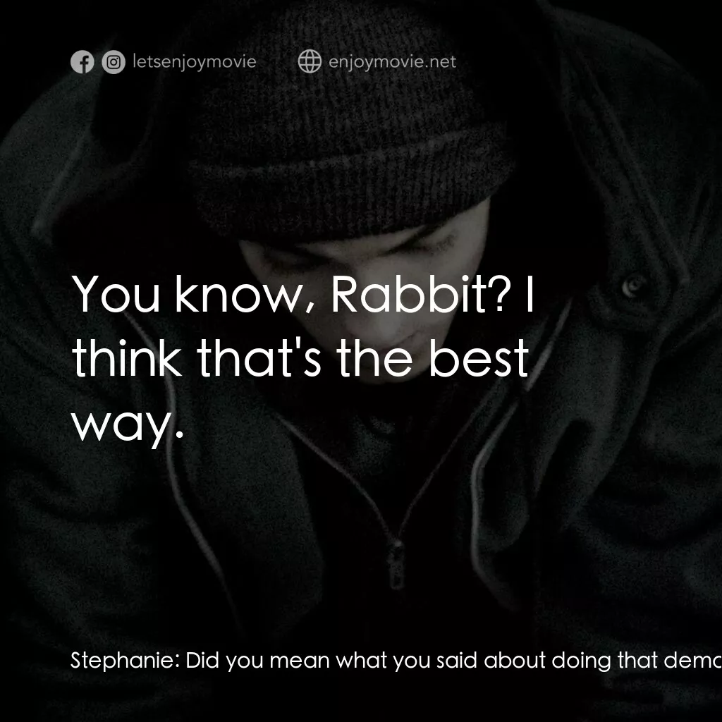 8里公路電影對白：Stephanie:  Did you mean what you said about doing that demo with Wink? Jimmy Smi