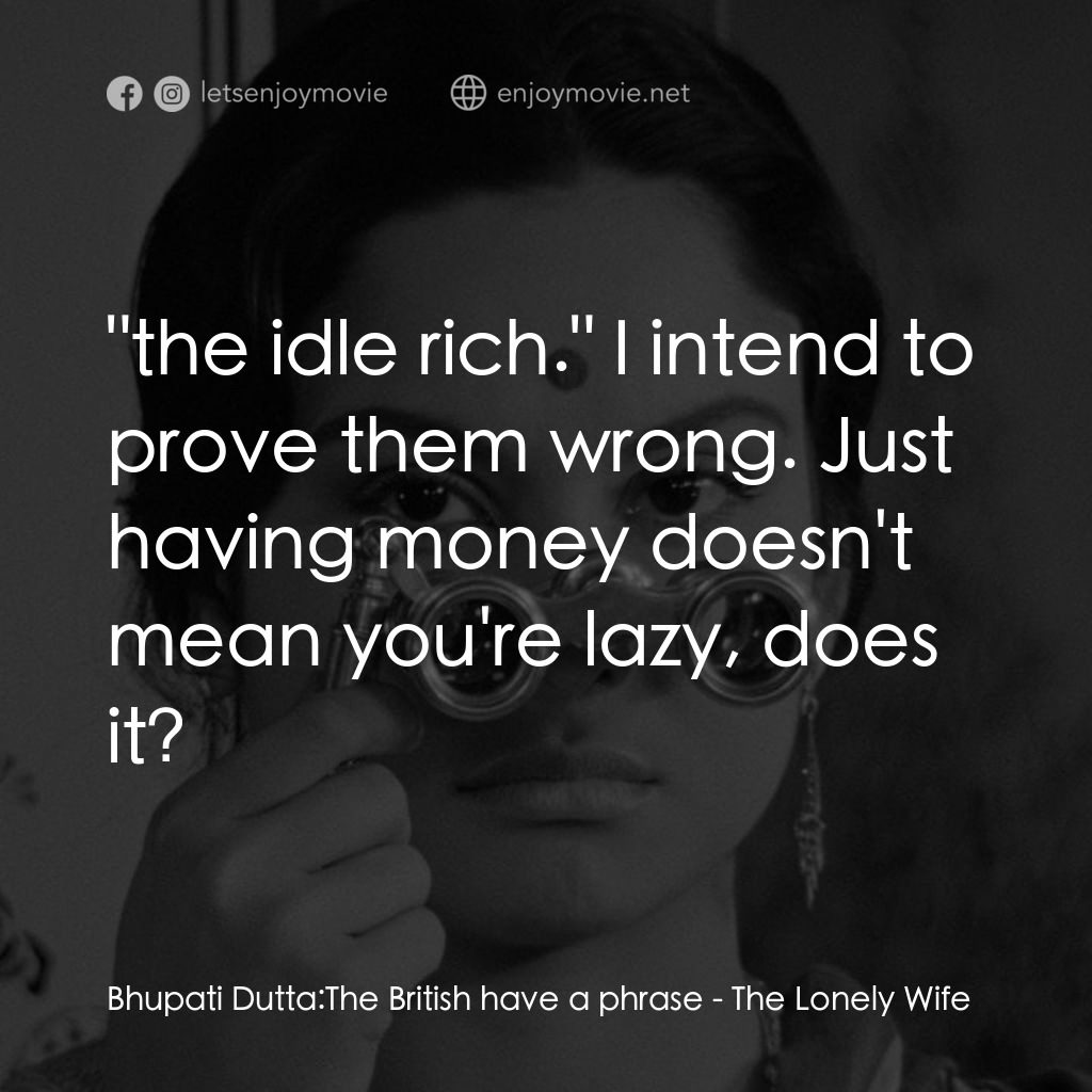 寂寞的妻子電影對白：Bhupati Dutta: The British have a phrase:  