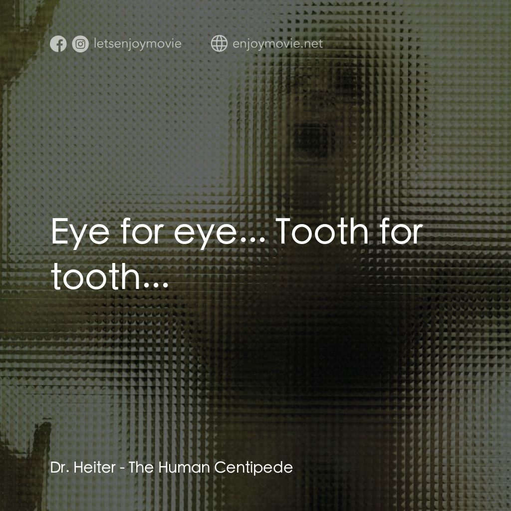 人形蜈蚣電影對白：Dr. Heiter: Eye for eye... Tooth for tooth...