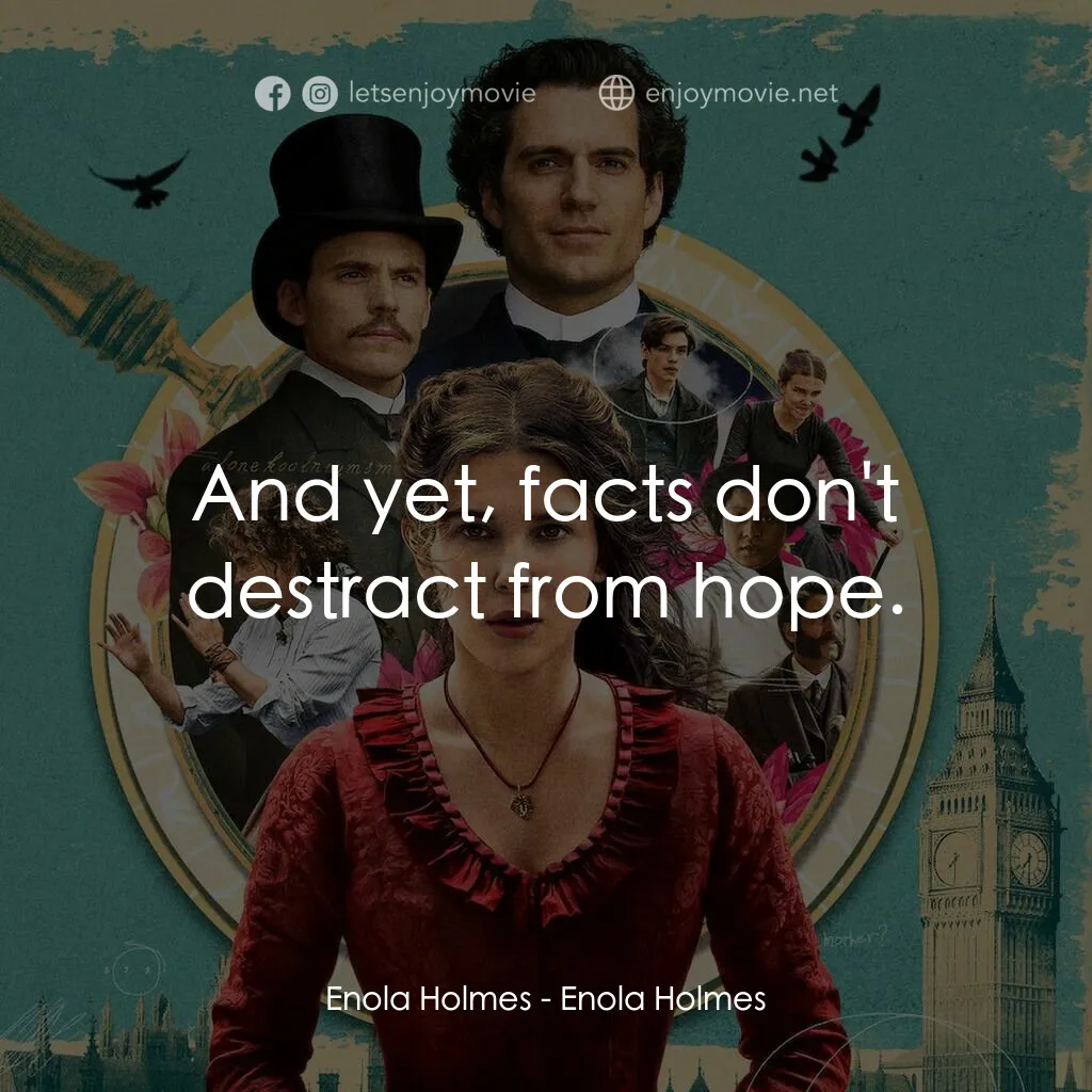 天才少女福爾摩斯電影對白：Enola Holmes:  And yet, facts don't destract from hope.