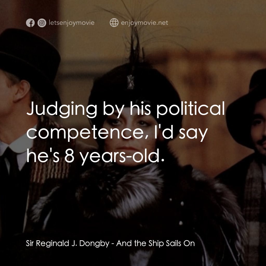 《大海航行》經典台詞：Sir Reginald J. Dongby: Judging by his political c ...