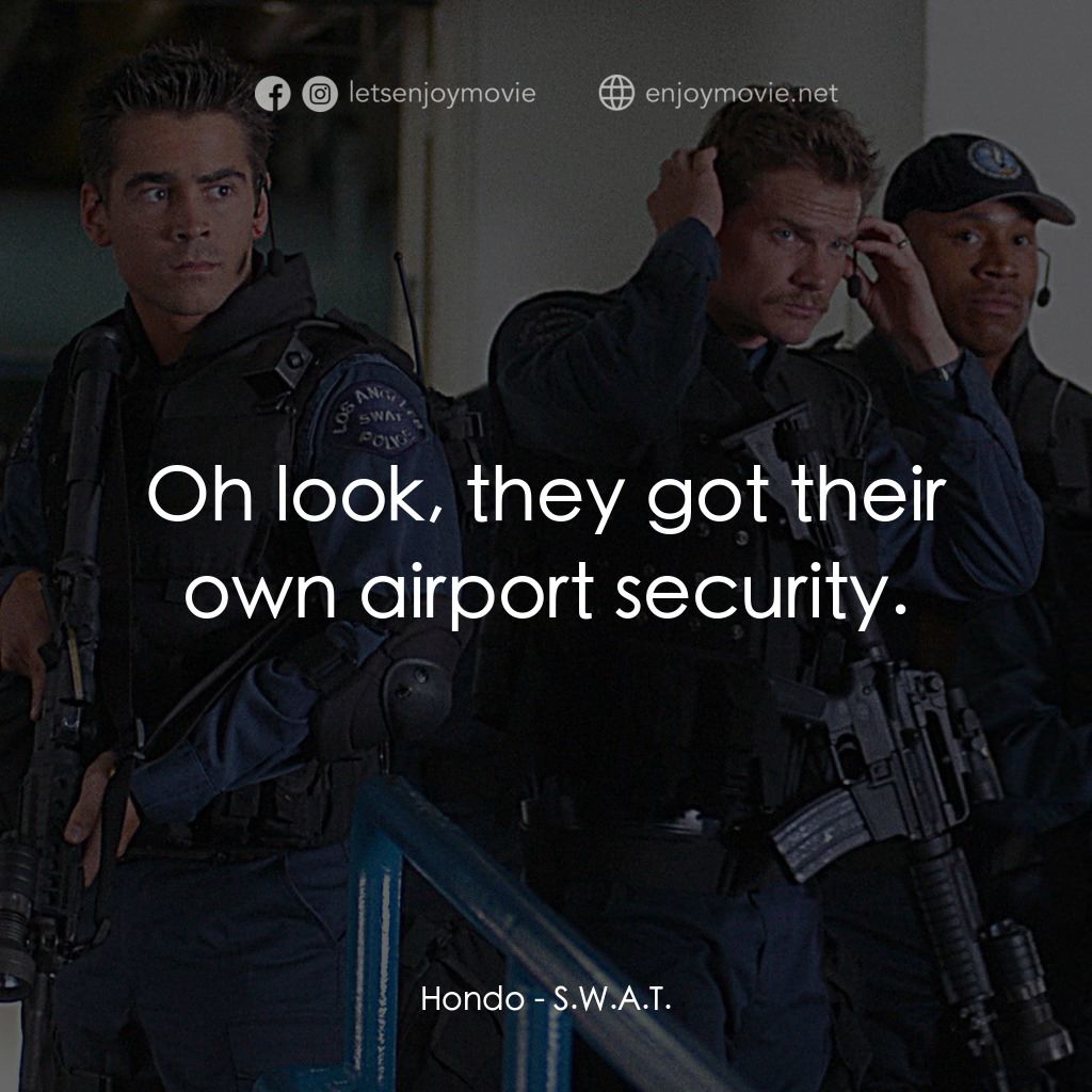反恐特警組 S.W.A.T.電影對白：Hondo: Oh look, they got their own airport security.