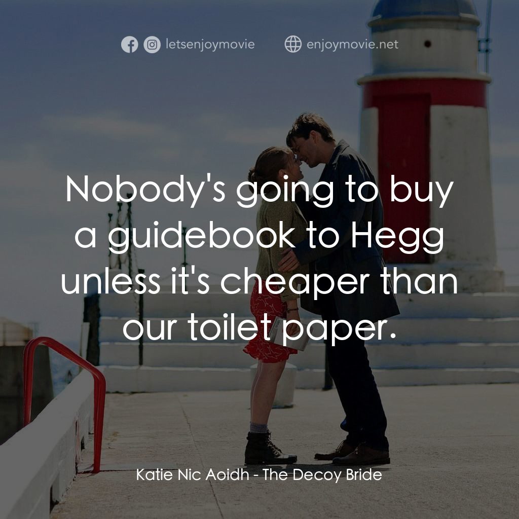 誘餌新娘電影對白：Katie Nic Aoidh: Nobody's going to buy a guidebook to Hegg unless it's cheaper th