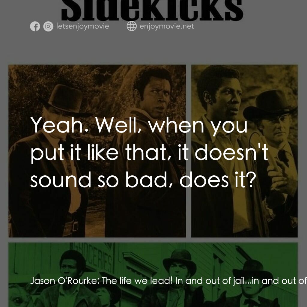 《Sidekicks》經典台詞：Jason O'Rourke:  The life we lead! In and out  ...