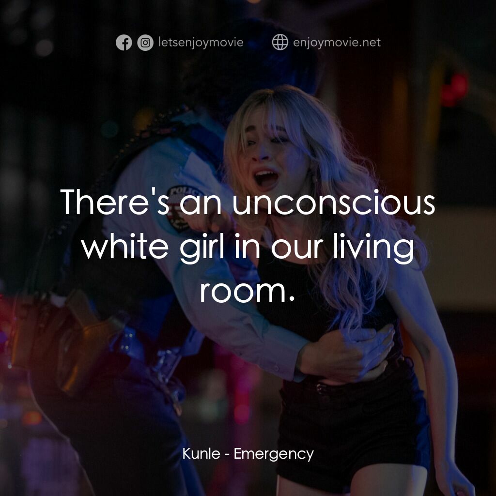 黑白拉警報電影對白：Kunle:  There's an unconscious white girl in our living room.