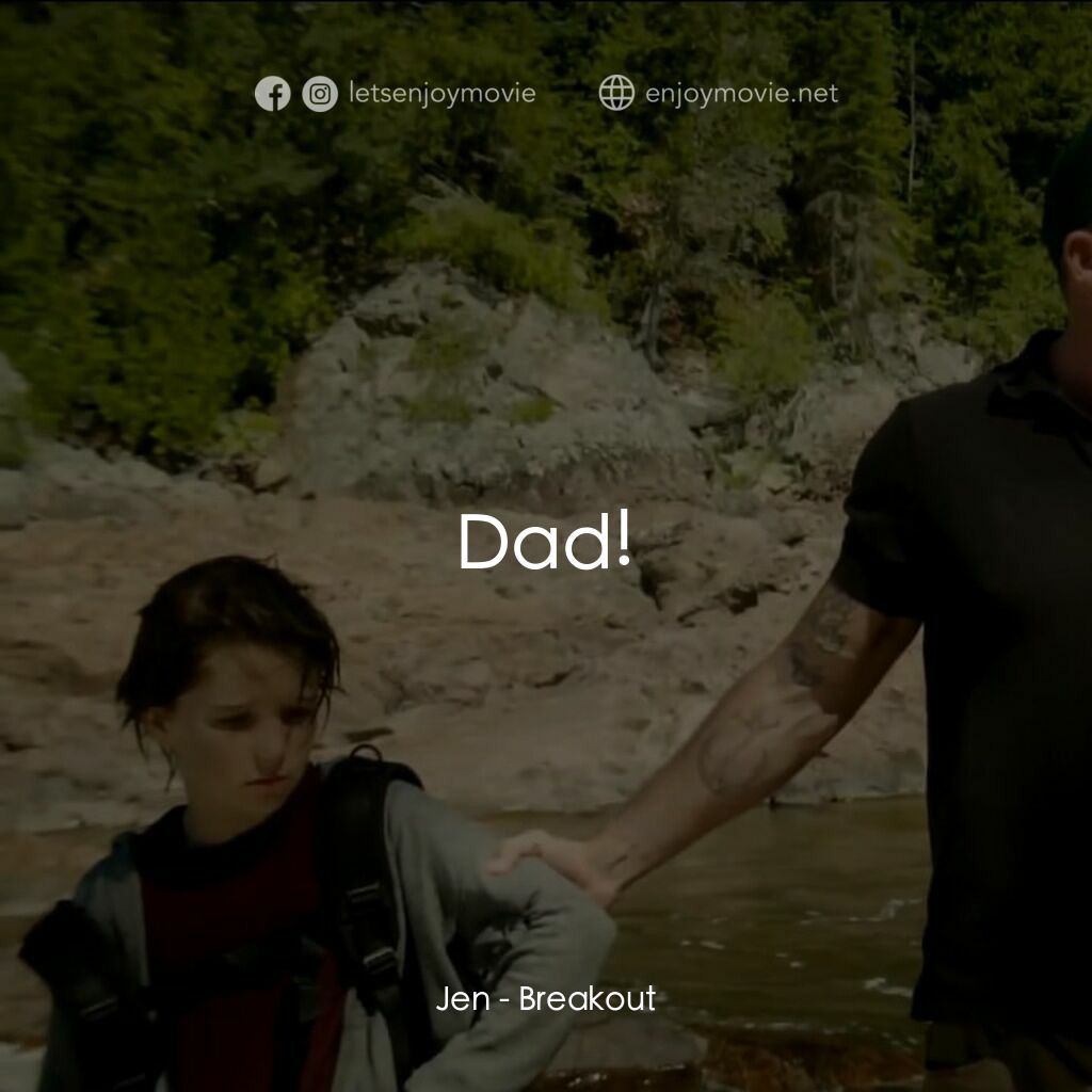 決戰線電影對白：Jen:  Dad!