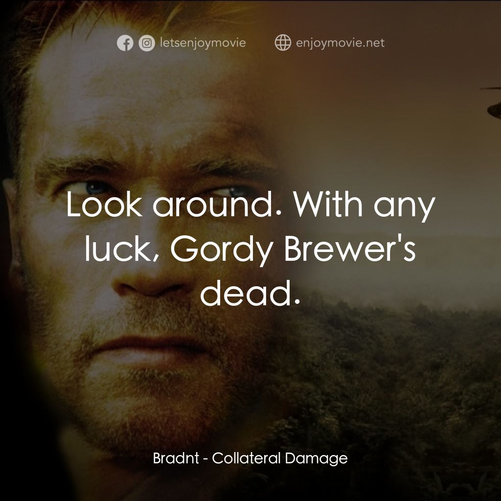直擊要害電影對白：Bradnt: Look around. With any luck, Gordy Brewer's dead.
