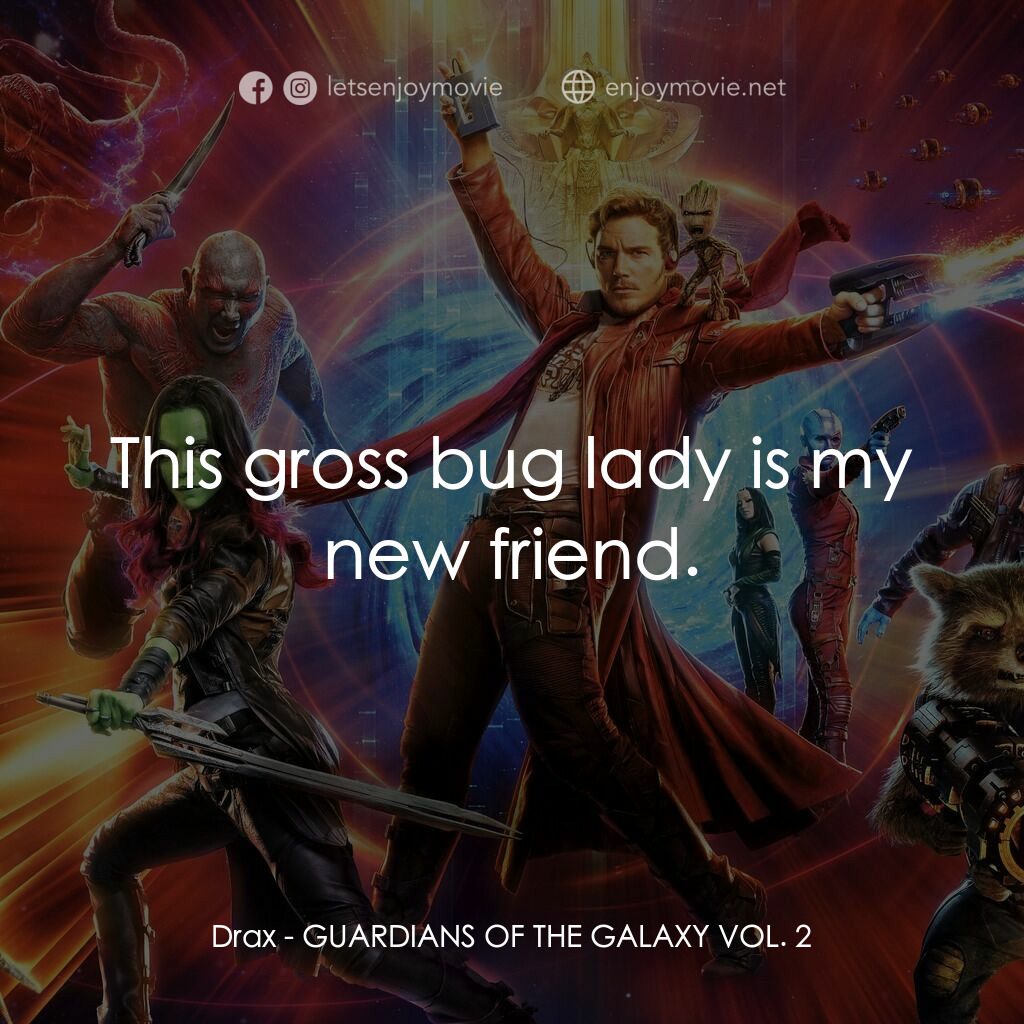 銀河守護隊2電影對白：Drax:  This gross bug lady is my new friend.