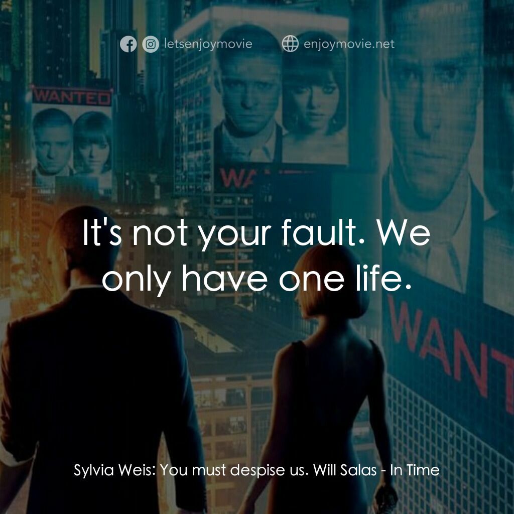 鐘點戰電影對白：Sylvia Weis:  You must despise us. Will Salas:  It's not your fault. We only have