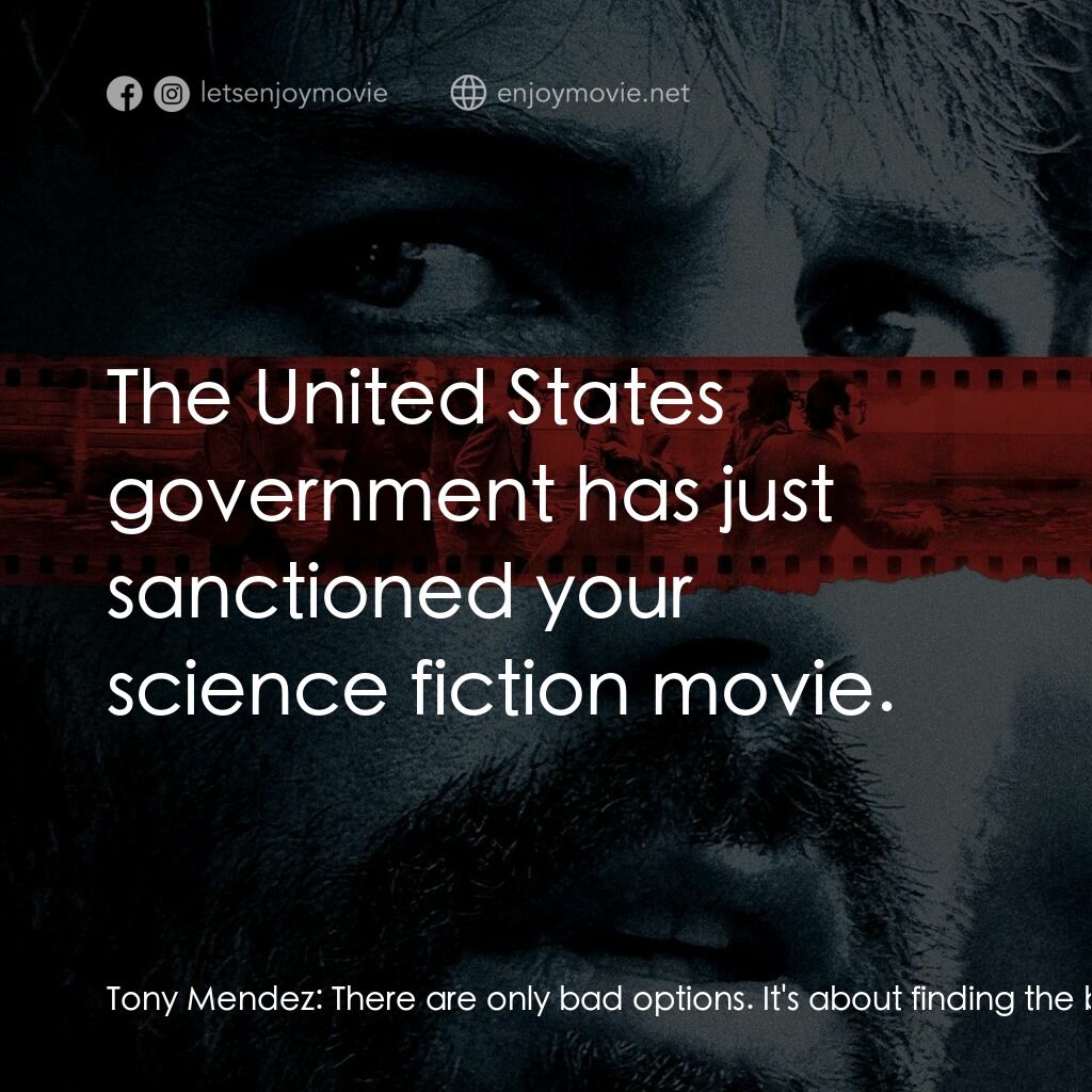 亞果出任務電影對白：Tony Mendez:  There are only bad options. It's about finding the best one. C.I.A 