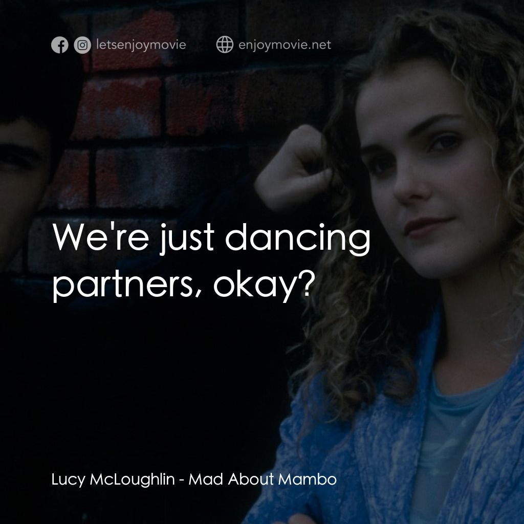 曼波舞王電影對白：Lucy McLoughlin: We're just dancing partners, okay?
