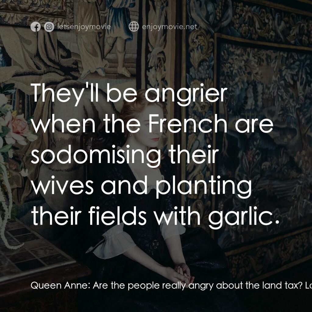 《爭寵》經典台詞：Queen Anne:  Are the people really angry about the ...