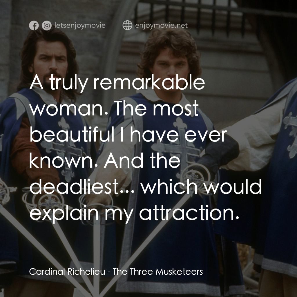 豪情三劍客電影對白：Cardinal Richelieu: A truly remarkable woman. The most beautiful I have ever know