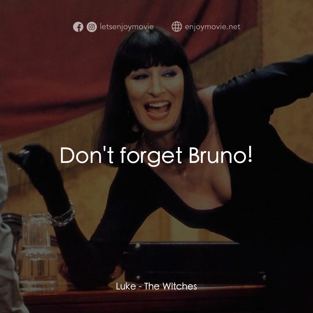 巫婆電影對白：Luke:  Don't forget Bruno!