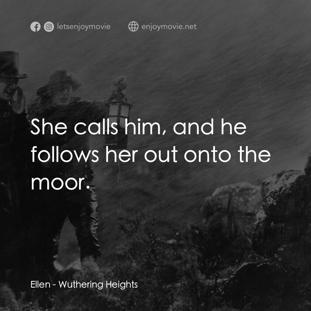 咆哮山莊經典對白：Ellen:  She calls him, and he follows her out onto the moor.