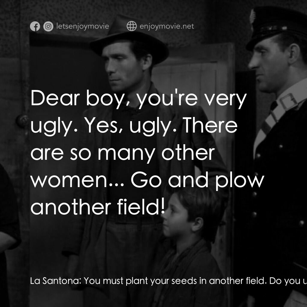 單車失竊記電影對白：La Santona:  You must plant your seeds in another field. Do you understand what I