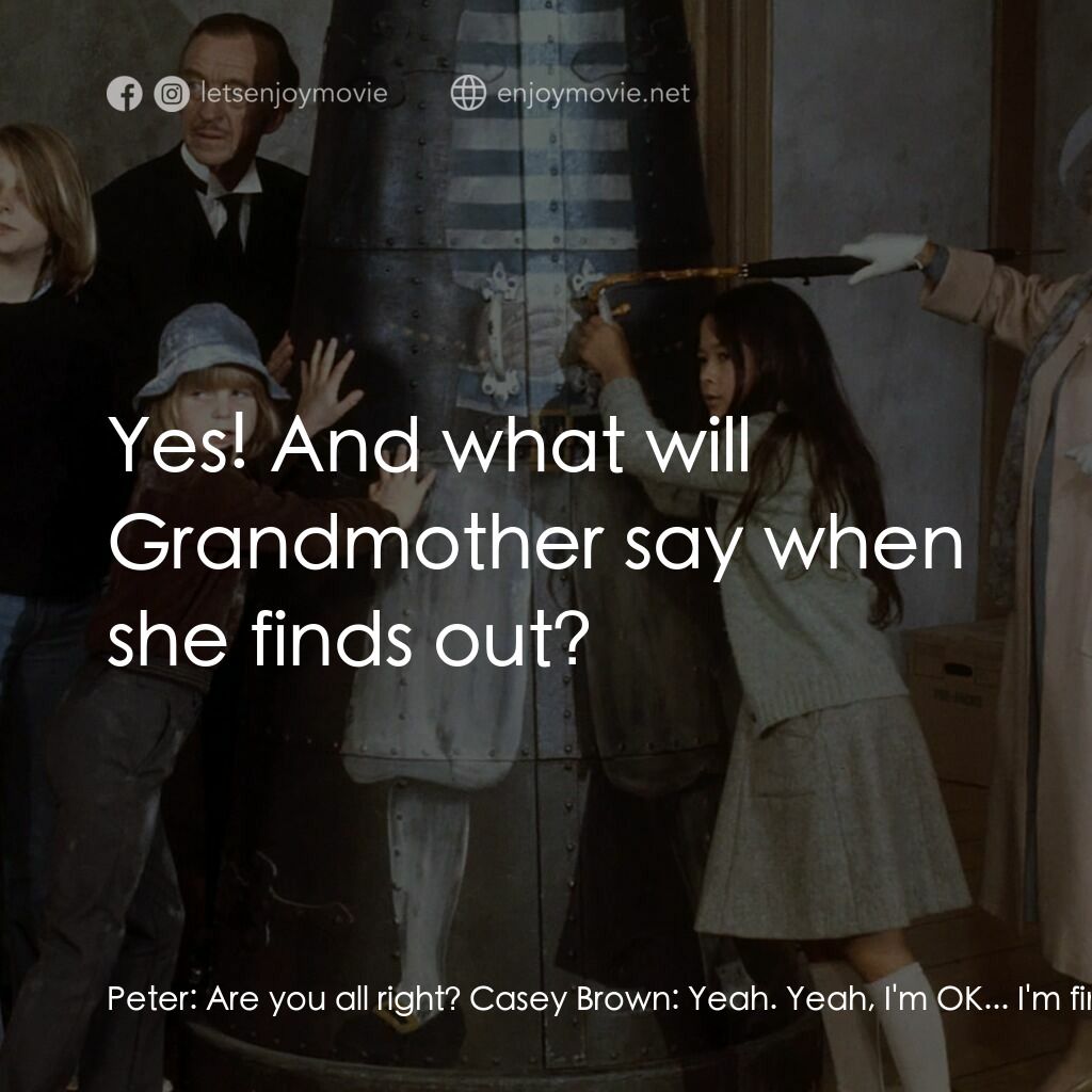 古堡風雲電影對白：Peter:  Are you all right? Casey Brown:  Yeah. Yeah, I'm OK... I'm fine! Peter:  
