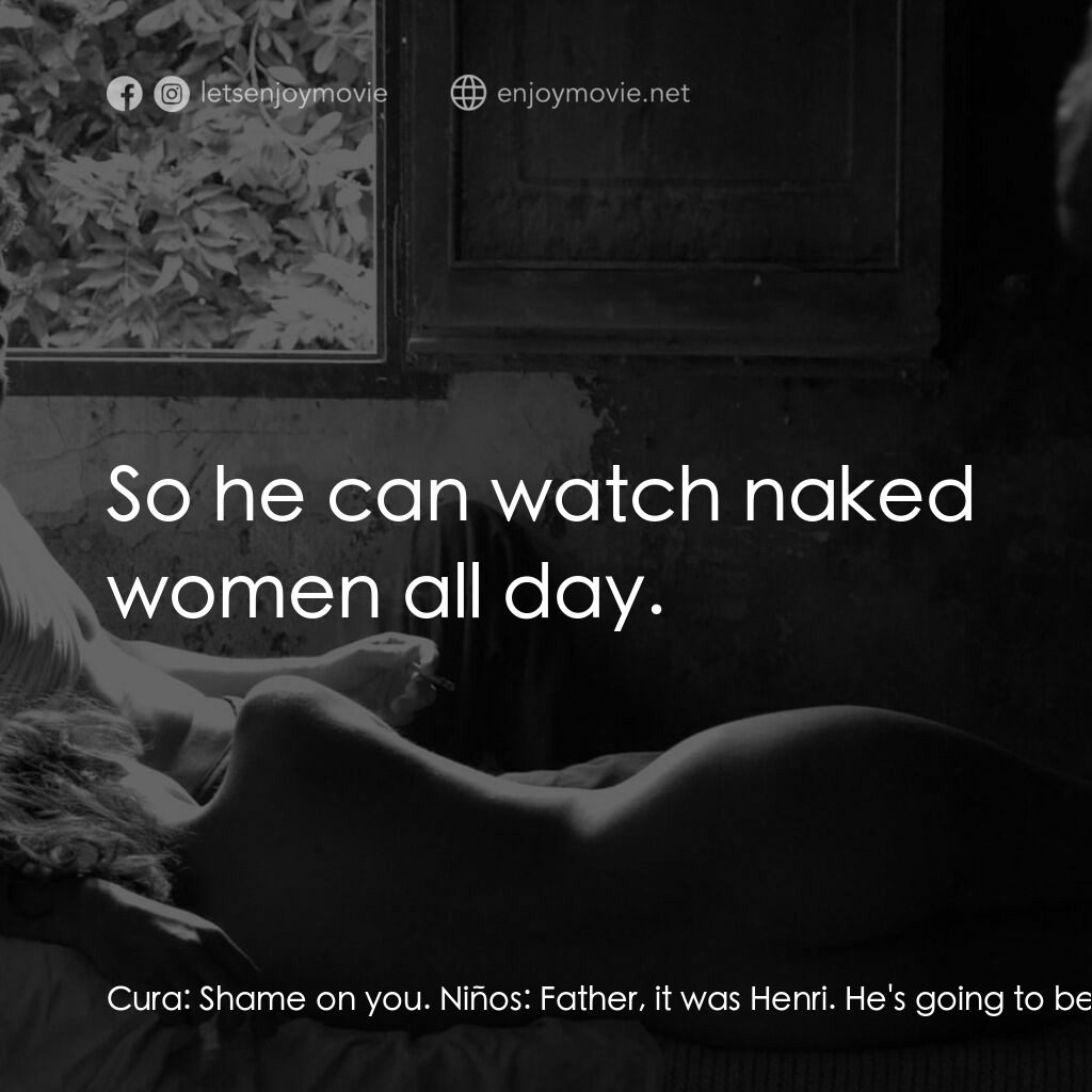 《The Artist and the Model》經典台詞：Cura:  Shame on you. Niños:  Father, it was Henri. ...