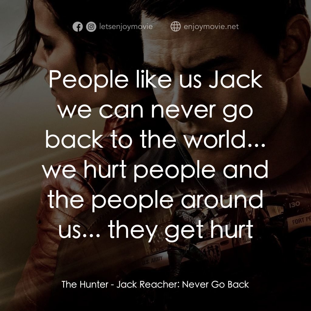 烈探狙擊：誓不回頭電影對白：The Hunter: People like us Jack we can never go back to the world... we hurt peop