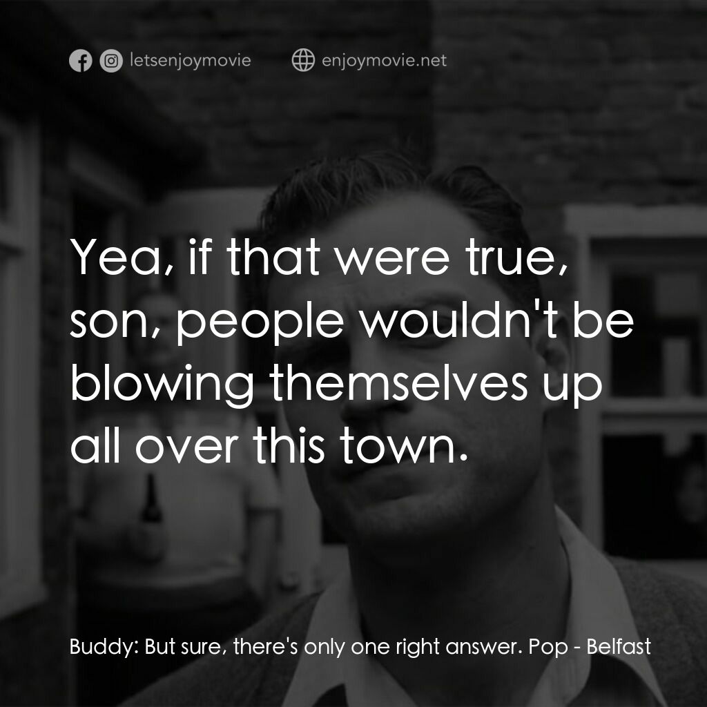 貝爾法斯特電影對白：Buddy:  But sure, there's only one right answer. Pop:  Yea, if that were true, so